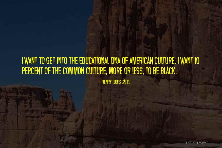 Black Culture Quotes By Henry Louis Gates Black Culture Quotes By Henry Louis Gates