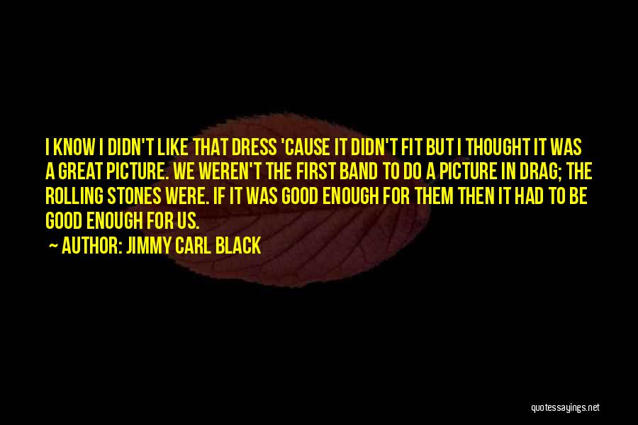 Black Dress Quotes By Jimmy Carl Black