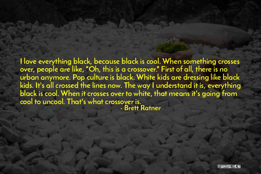 Black Dressing Quotes By Brett Ratner