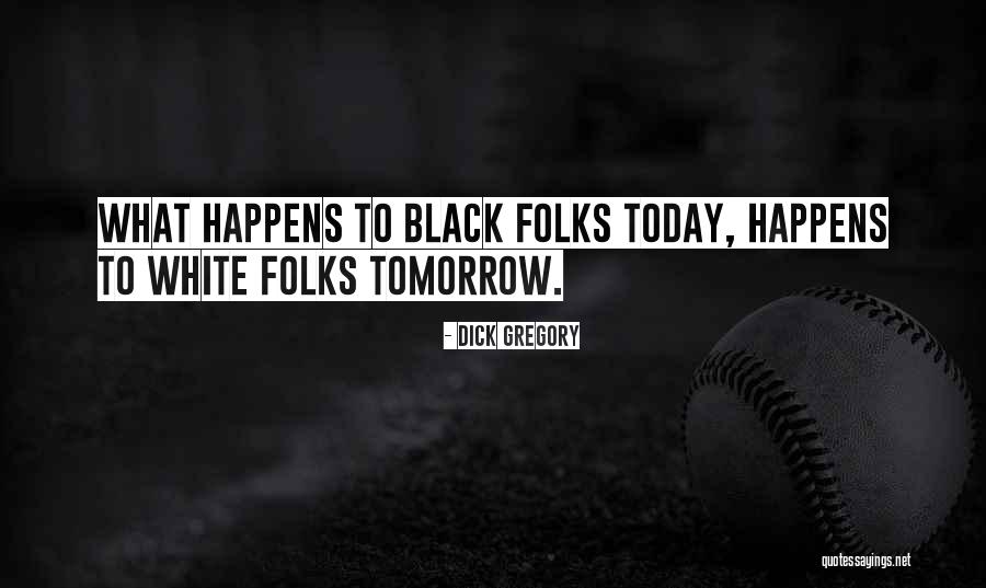 Black Folks Quotes By Dick Gregory Black Folks Quotes By Dick Gregory