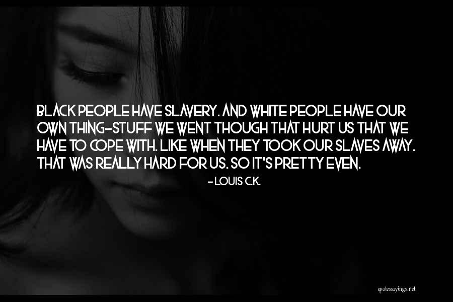 Black Funny Quotes By Louis C.K. Black Funny Quotes By Louis C.K.