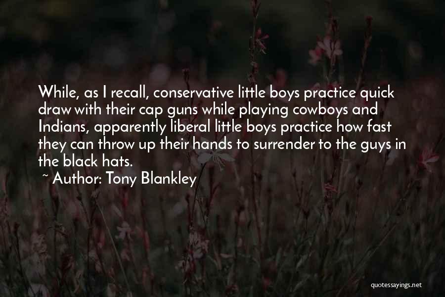 Black Hats Quotes By Tony Blankley