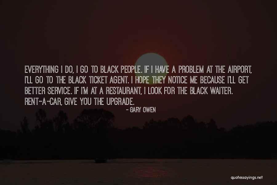 Black Have Quotes By Gary Owen Black Have Quotes By Gary Owen