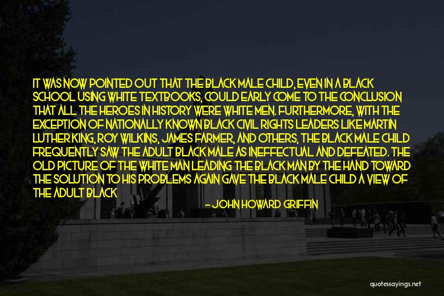 Black History Heroes Quotes By John Howard Griffin Black History Heroes Quotes By John Howard Griffin