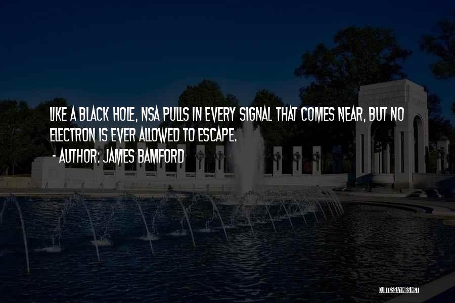 Black Hole Quotes By James Bamford