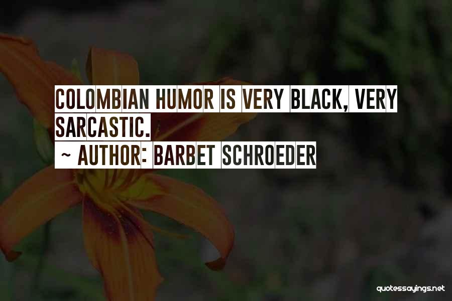 Black Humor Quotes By Barbet Schroeder
