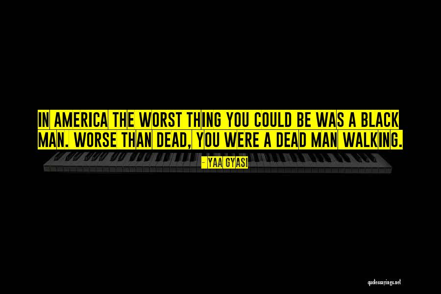 Black In America Quotes By Yaa Gyasi Black In America Quotes By Yaa Gyasi