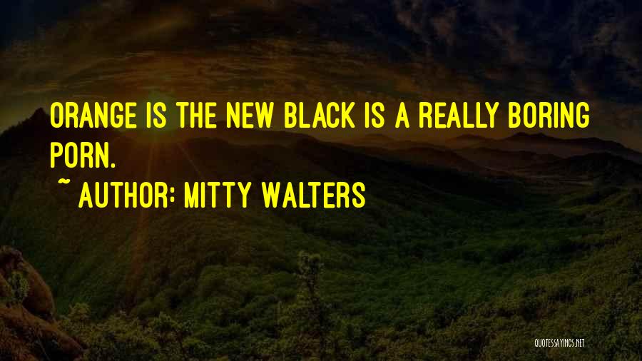 Black Is The New Orange Quotes By Mitty Walters