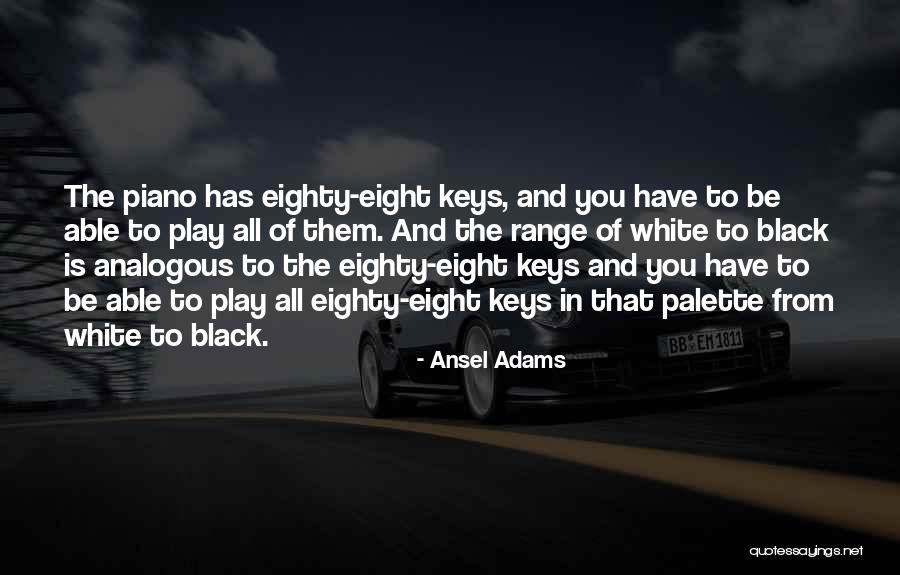 Black Keys Quotes By Ansel Adams