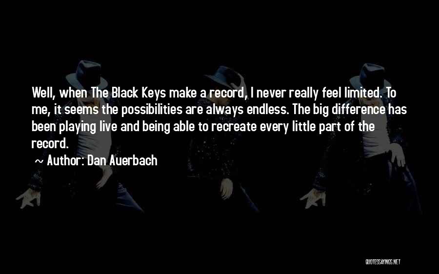 Black Keys Quotes By Dan Auerbach