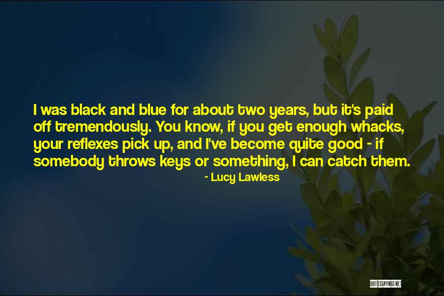 Black Keys Quotes By Lucy Lawless