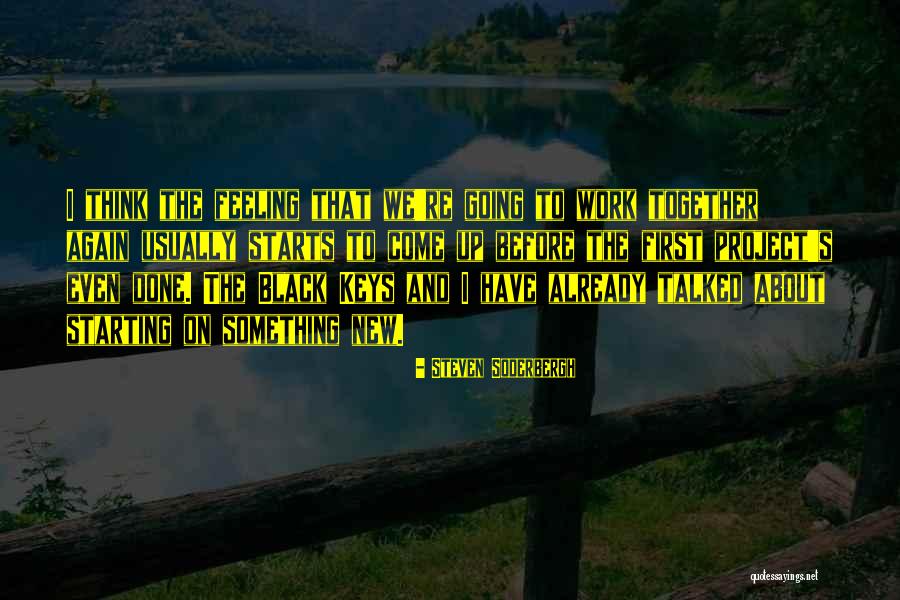 Black Keys Quotes By Steven Soderbergh Black Keys Quotes By Steven Soderbergh