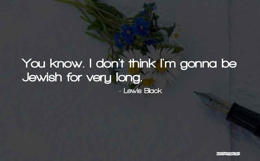 Black Lewis Quotes By Lewis Black