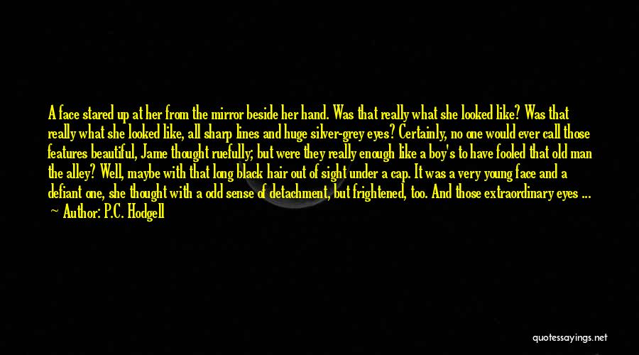 Black Like Me Mirror Quotes By P.C. Hodgell