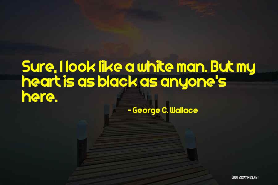 Black Like My Heart Quotes By George C. Wallace Black Like My Heart Quotes By George C. Wallace