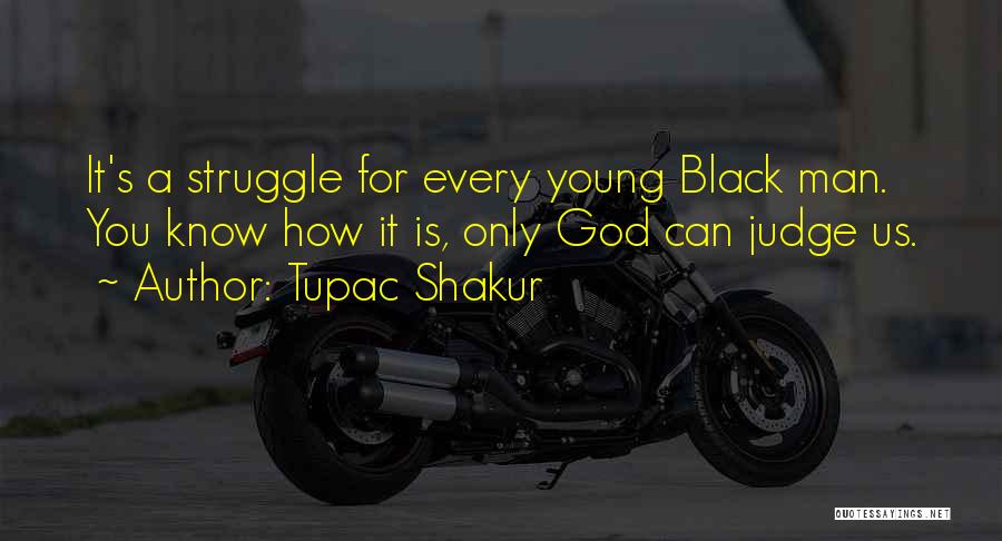 Black Man Struggle Quotes By Tupac Shakur