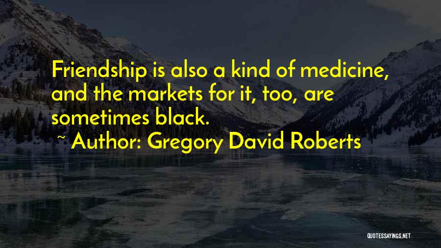 Black Markets Quotes By Gregory David Roberts