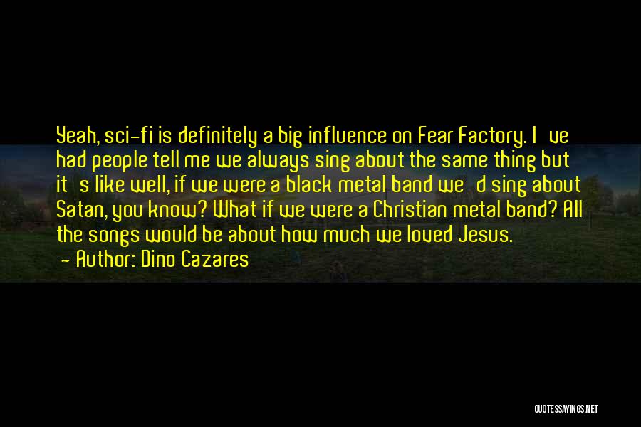 Black Metal Band Quotes By Dino Cazares