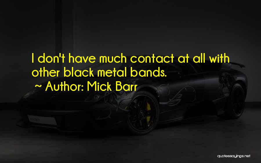 Black Metal Band Quotes By Mick Barr