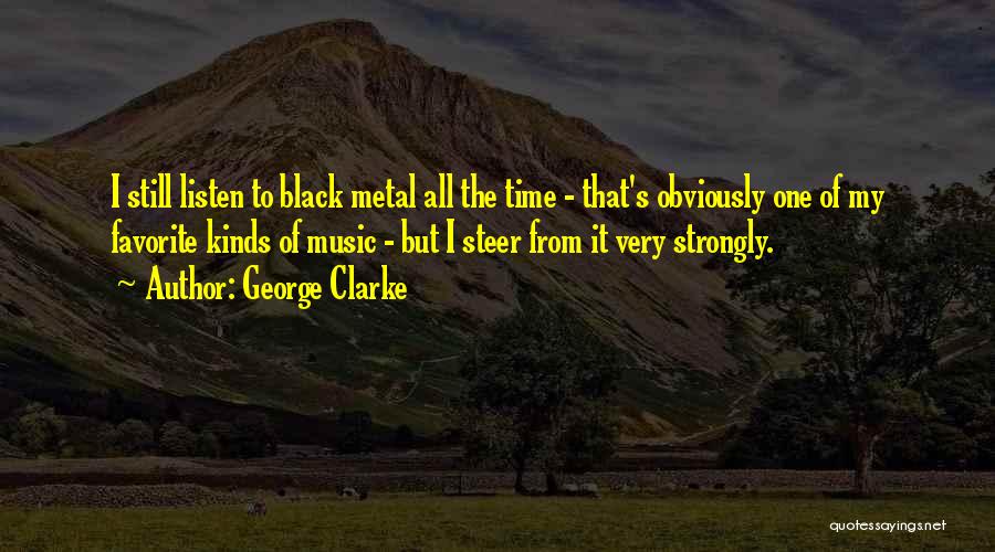 Black Metal Quotes By George Clarke