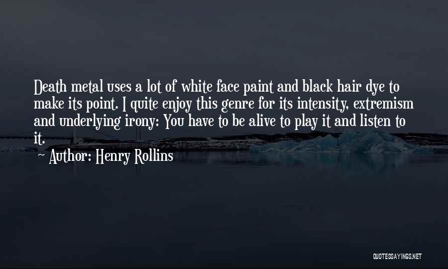 Black Metal Quotes By Henry Rollins