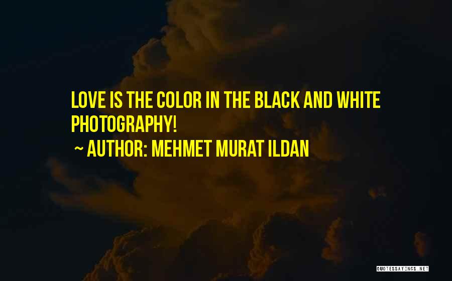 Black N White Photography Quotes By Mehmet Murat Ildan