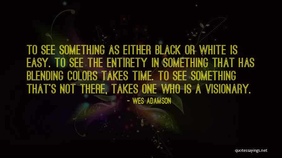 Black Or White Quotes By Wes Adamson Black Or White Quotes By Wes Adamson
