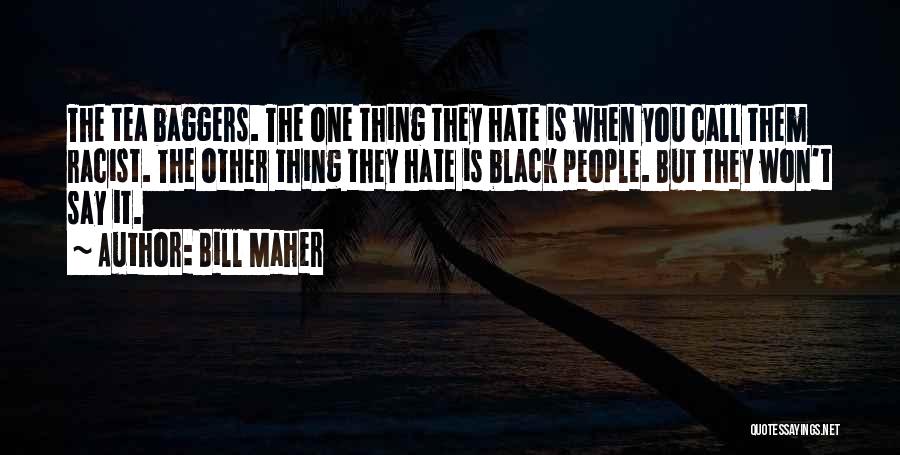 Black Racist Quotes By Bill Maher