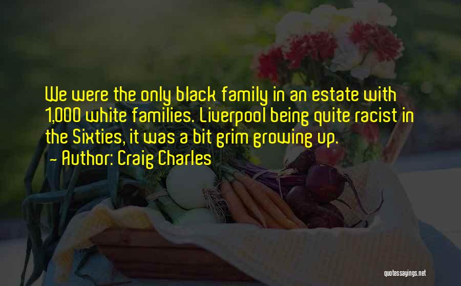 Black Racist Quotes By Craig Charles