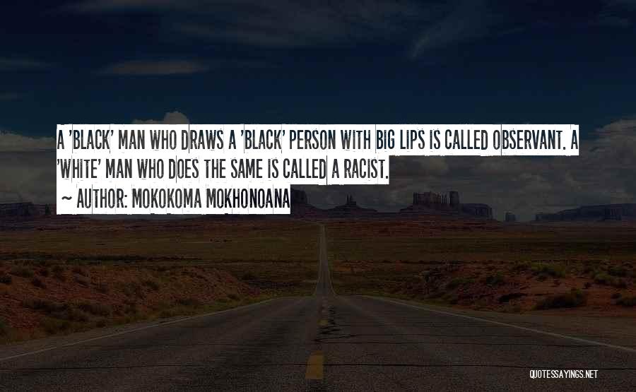 Black Racist Quotes By Mokokoma Mokhonoana