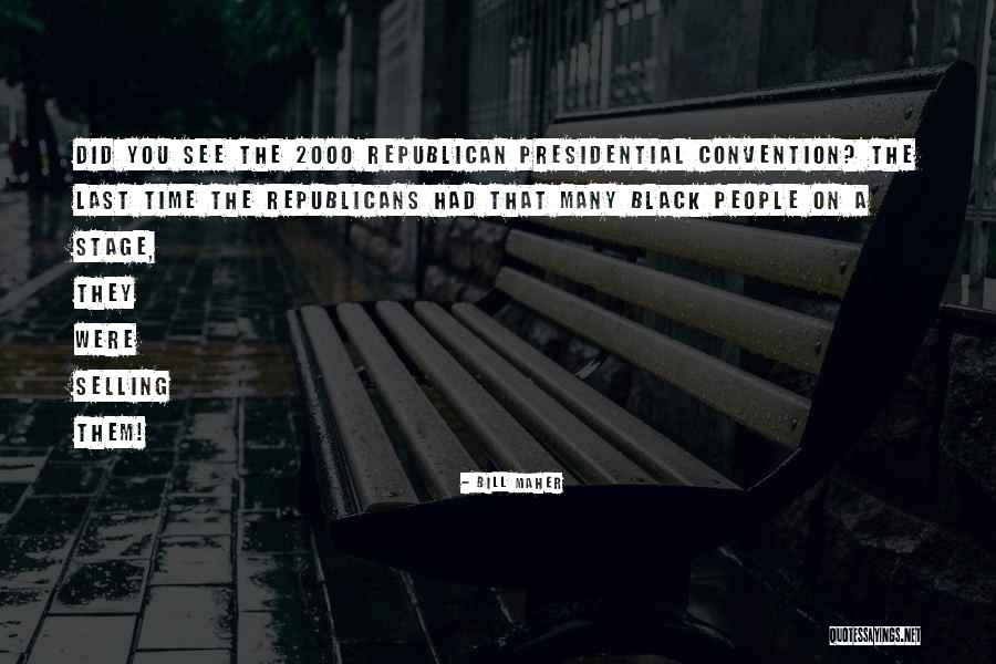 Black Republicans Quotes By Bill Maher Black Republicans Quotes By Bill Maher