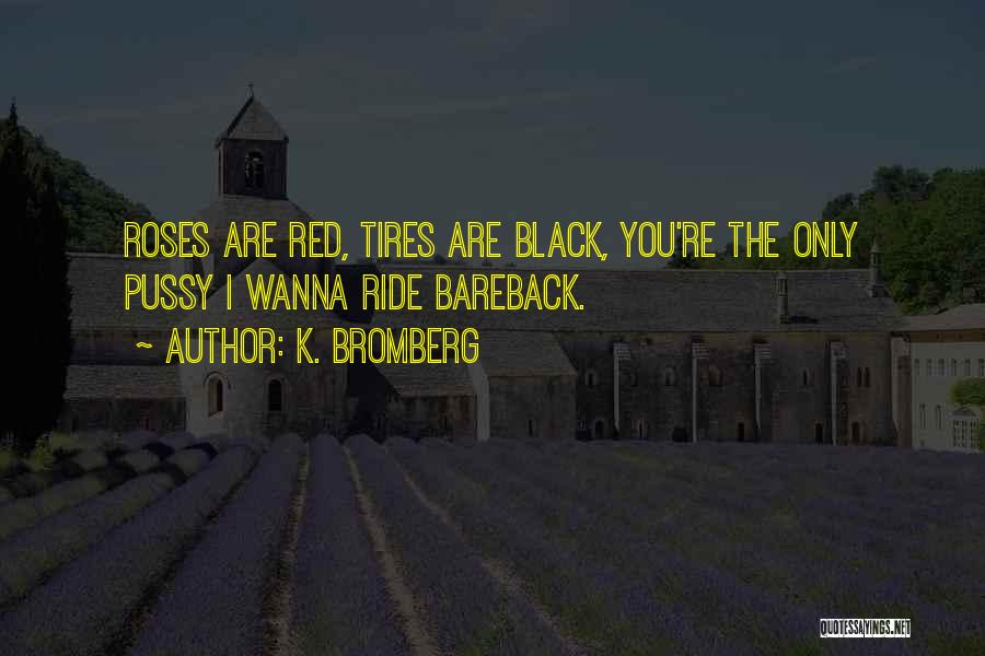 Black Roses Quotes By K. Bromberg