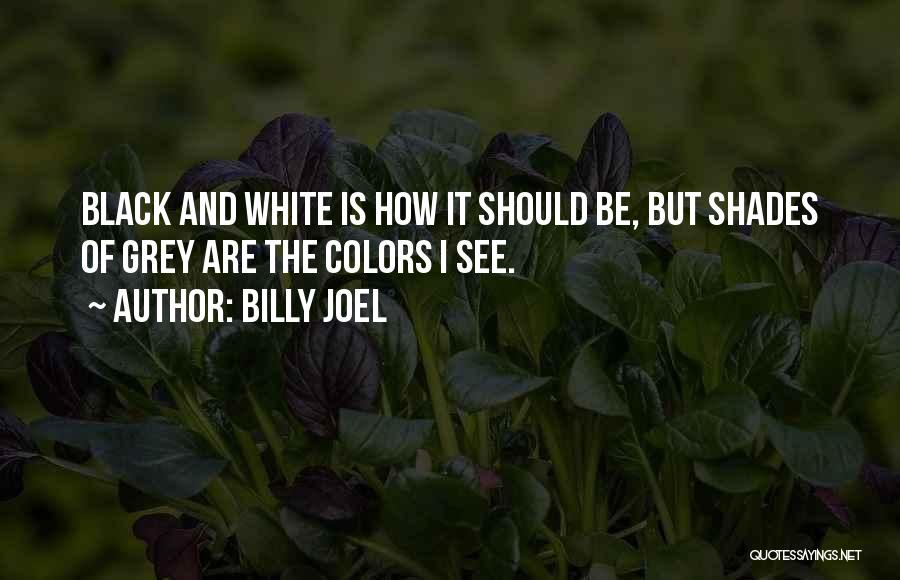 Black Shades Quotes By Billy Joel