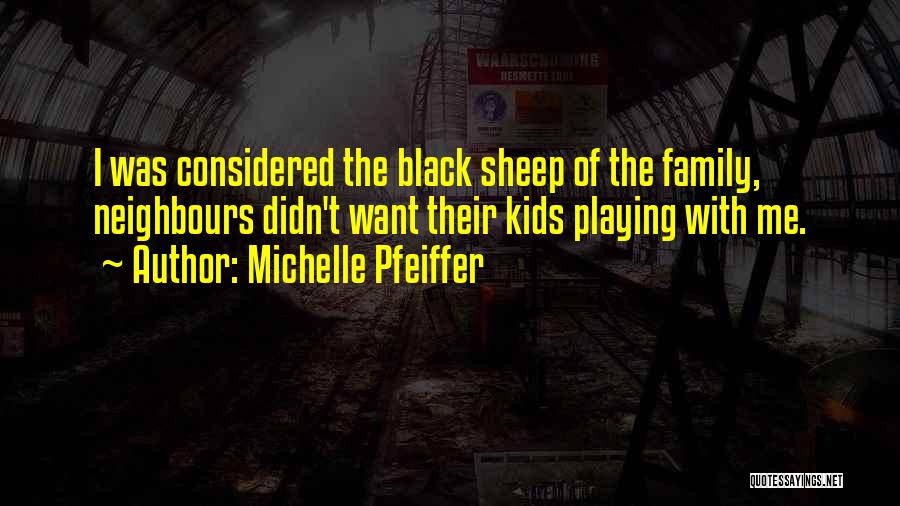 Black Sheep Of The Family Quotes By Michelle Pfeiffer