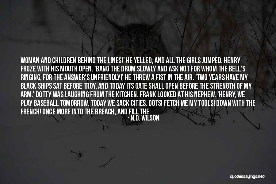Black Ships Before Troy Quotes By N.D. Wilson Black Ships Before Troy Quotes By N.D. Wilson