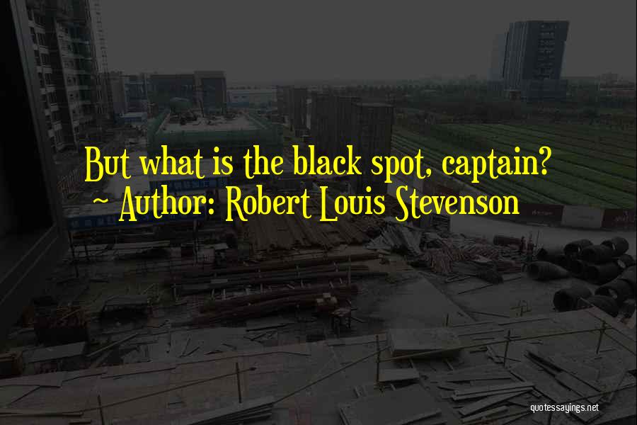 Black Spot Quotes By Robert Louis Stevenson