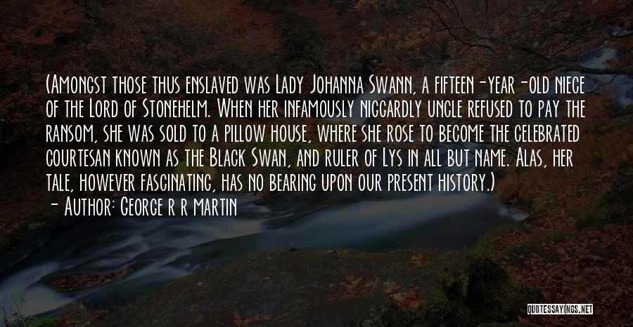 Black Swan Quotes By George R R Martin