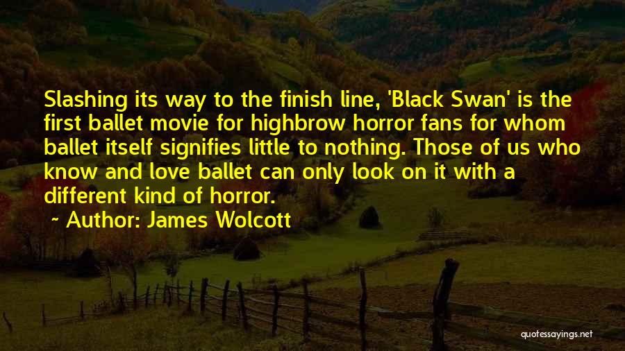 Black Swan Quotes By James Wolcott