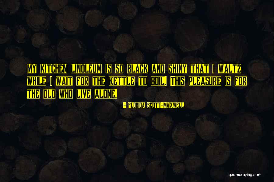 Black Waltz Quotes By Florida Scott-Maxwell Black Waltz Quotes By Florida Scott-Maxwell