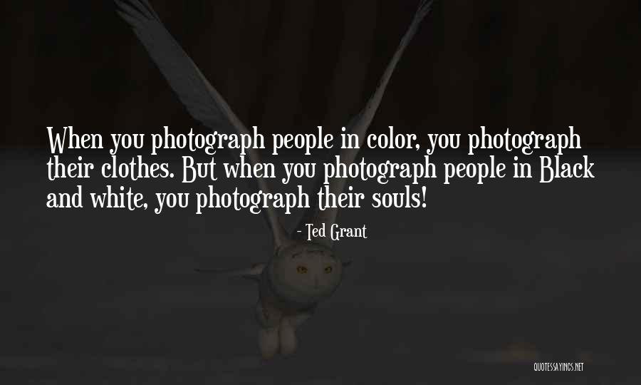 Black & White Photography Quotes By Ted Grant