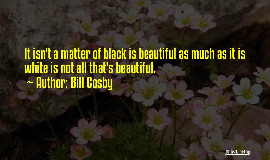 Black White Quotes By Bill Cosby