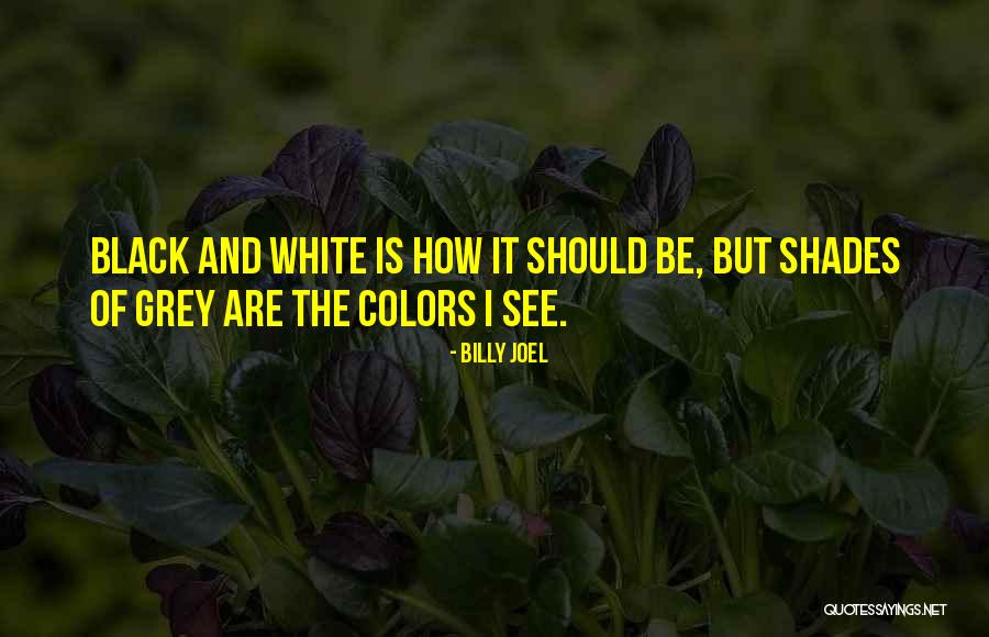 Black White Quotes By Billy Joel