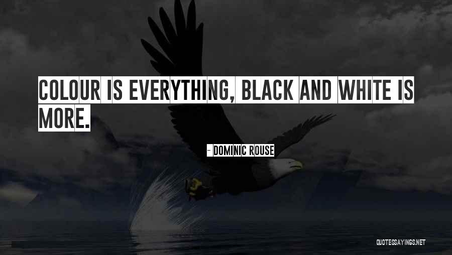 Black White Quotes By Dominic Rouse