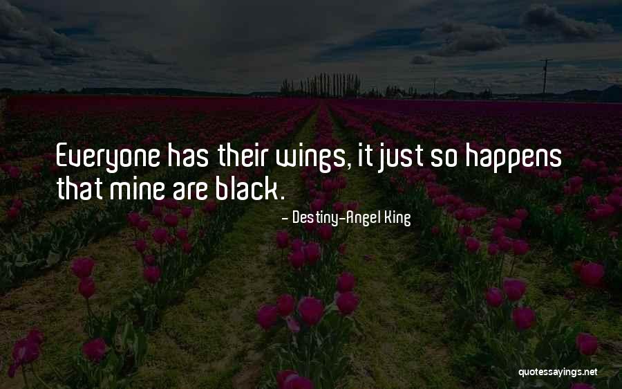 Black Wings Has My Angel Quotes By Destiny-Angel King Black Wings Has My Angel Quotes By Destiny-Angel King