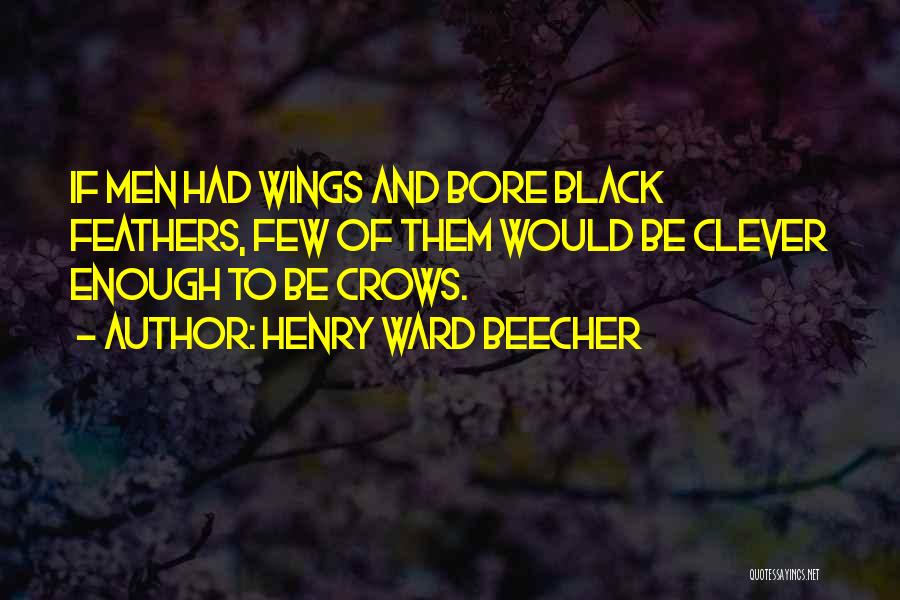 Black Wings Quotes By Henry Ward Beecher