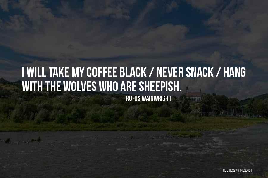 Black Wolves Quotes By Rufus Wainwright