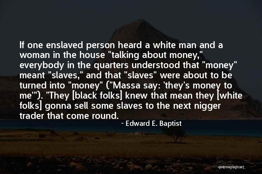 Black Woman White Man Quotes By Edward E. Baptist