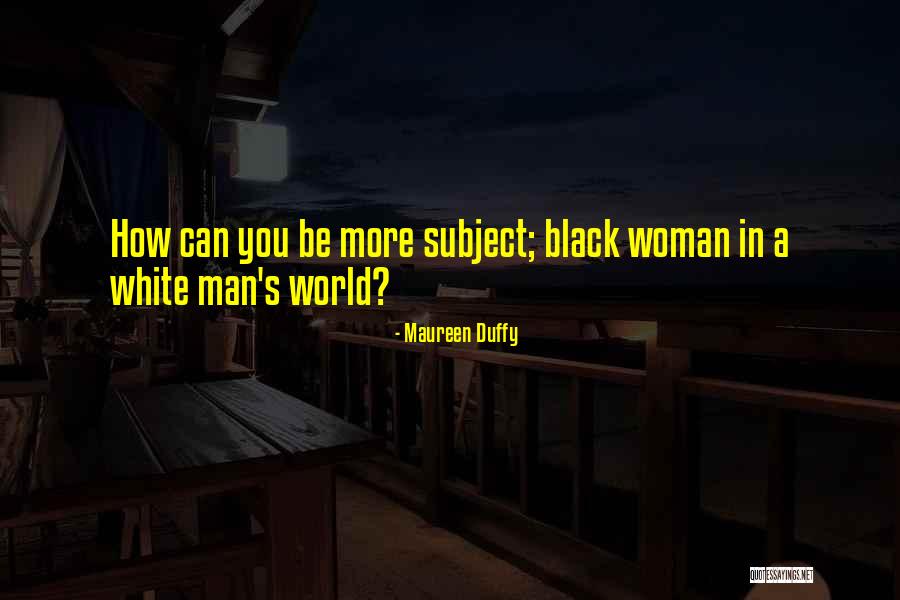 Black Woman White Man Quotes By Maureen Duffy