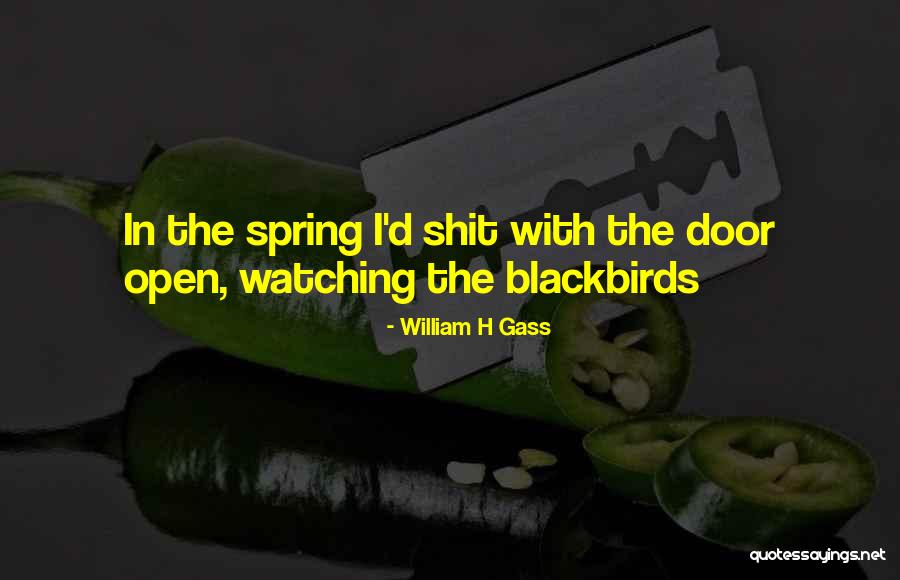 Blackbirds Quotes By William H Gass Blackbirds Quotes By William H Gass