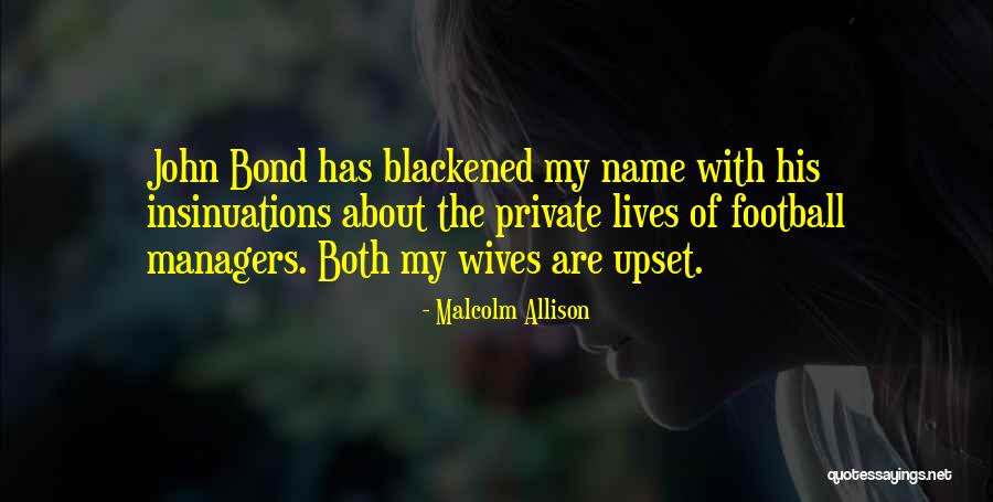 Blackened Wife Quotes By Malcolm Allison Blackened Wife Quotes By Malcolm Allison